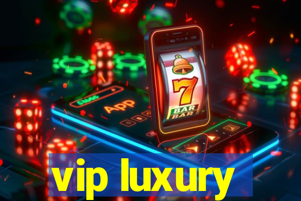 vip luxury